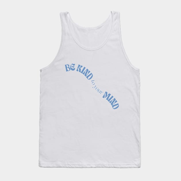 be kind to your mind Tank Top by Thunder Biscuit